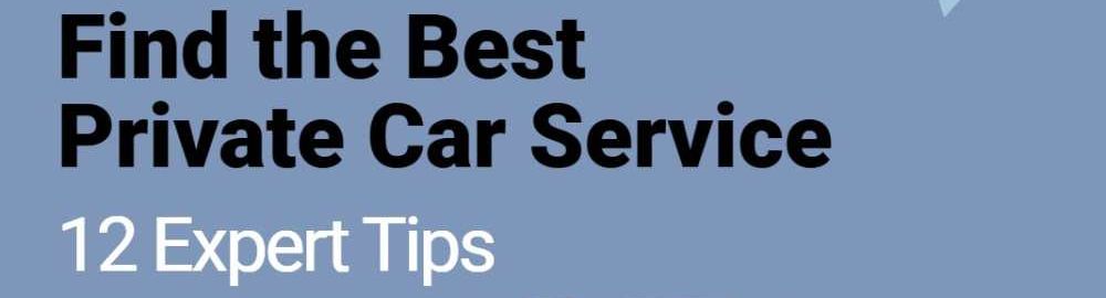 12 Expert Tips to Find the Best Private Car Service